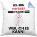 Physiker Geschenk Kissen mit Füllung 40x40 Lustiger Spruch Ich Bin Physiker Warum Weil Ich Es Kann Geschenkidee Bester Physiker Geburtstag (Grau) Blau Trendation