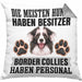 Border Collies Besitzer Kissen mit Füllung 40x40 Geschenk Lustiger Spruch Geschenkidee Besitzerin Border Collies Haben Personal (Grau) Grau Trendation