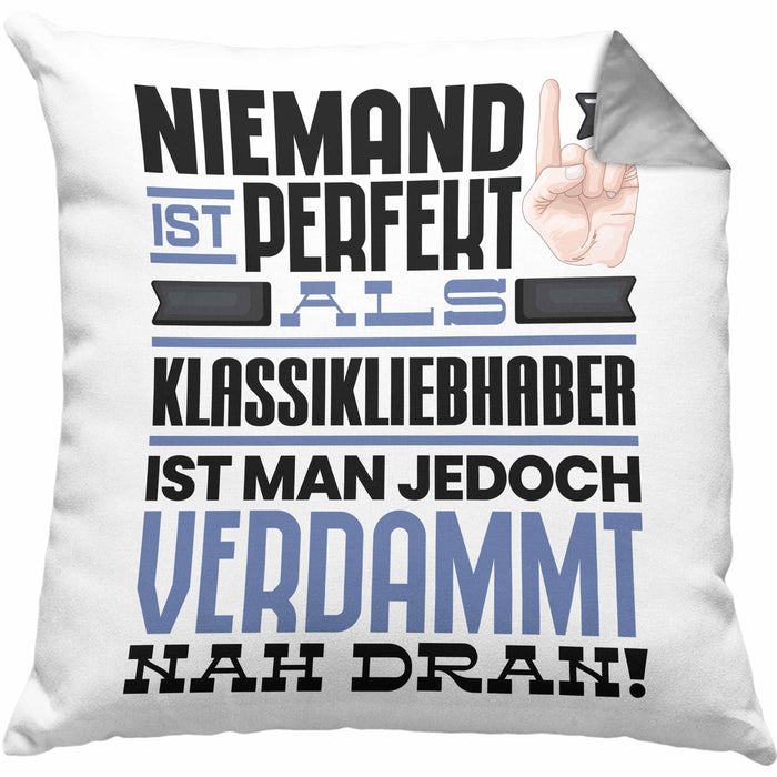 Klassikliebhaber Geschenk Kissen mit Füllung 40x40 Lustige Geschenkidee für Klassikliebhaber Geburtstag Niemand Ist Perfekt Aber Als Klassikliebhaber Ist Man Nah Dran (Grau) Grau Trendation