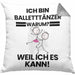 Balletttänzer Geschenk Kissen mit Füllung 40x40 Lustiger Spruch Ich Bin Balletttänzer Warum Weil Ich Es Kann Geschenkidee Bester Balletttänzer Geburtstag (Grau) Grau Trendation