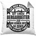 Bergarbeiter Kissen mit Füllung 40x40 Geschenk Leg Dich Niemals Mit Einem Bergarbeiter An (Grau) Grau Trendation