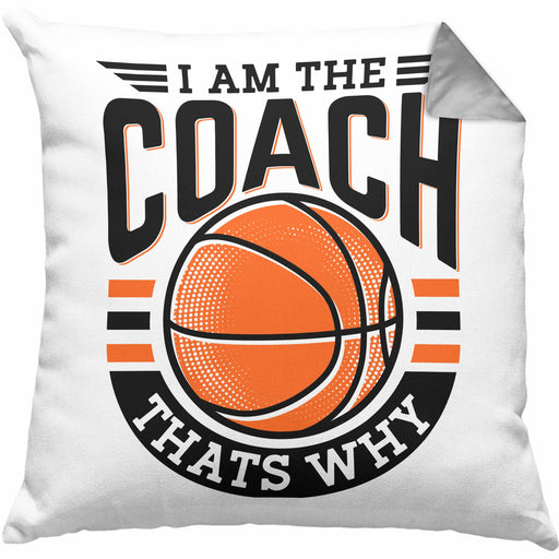 Basketball-Trainer Coach Kissen mit Füllung 40x40 Geschenk Lustig I Am The Coach Thats Why (Grau) Grau Trendation