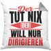 Dirigent Geschenk Orchester Chorleiter Geschenkidee Kissen mit Füllung 40x40 Der Tut Nix Der Will Nur Dirigieren (Grau) Grau Trendation