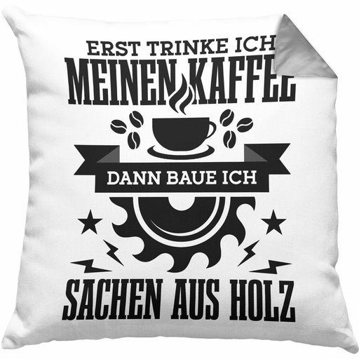 Erst Kaffe Baue Sachen Aus Holz Kreissäge Kissen mit Füllung 40x40 Geschenk Holzarbeiter Geschenkidee Schreiner (Grau) Grau Trendation