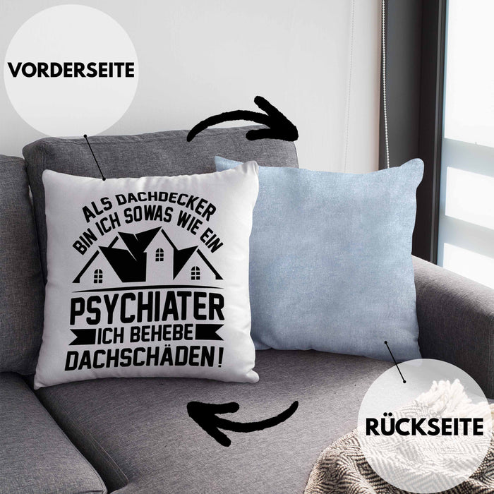 Dachdecker Kissen mit Füllung 40x40 Geschenk Lustiger Spruch Als Dachdecker Bin Ich Sowas Wie ein Psychiater Ich Behebe Dachschäden (Grau) Blau Trendation