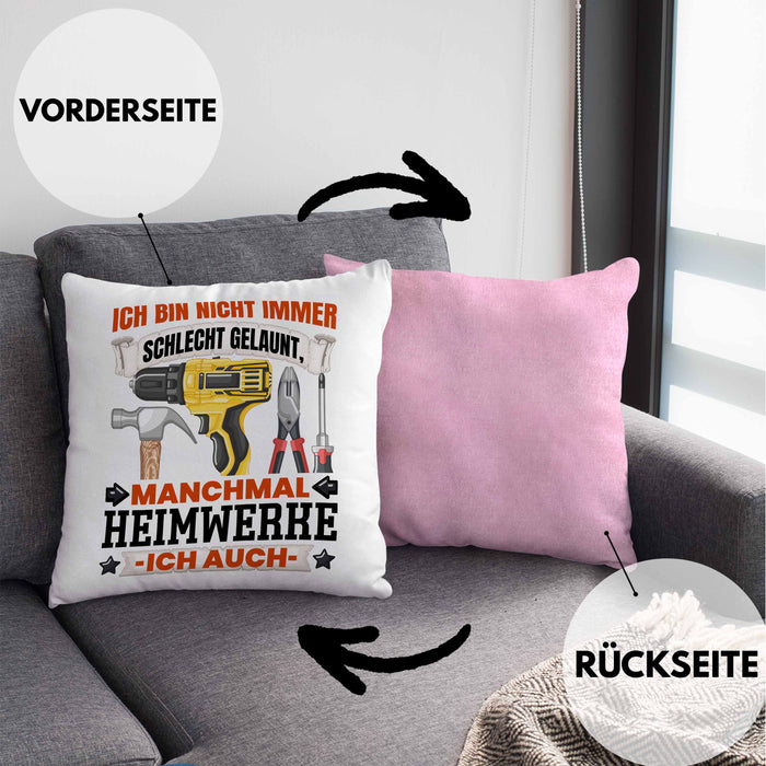Heimwerker Geschenk Kissen mit Füllung 40x40 Ich Bin Nicht immer Schlecht Gelaunt Männer Heimwerker (Grau) Rosa Trendation
