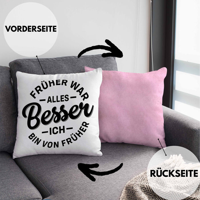 Lustiger Spruch Geschenk Kissen mit Füllung 40x40 Früher War Alles Besser Ich Bin Von Früher Geschenkidee Männer Kollegen (Grau) Rosa Trendation