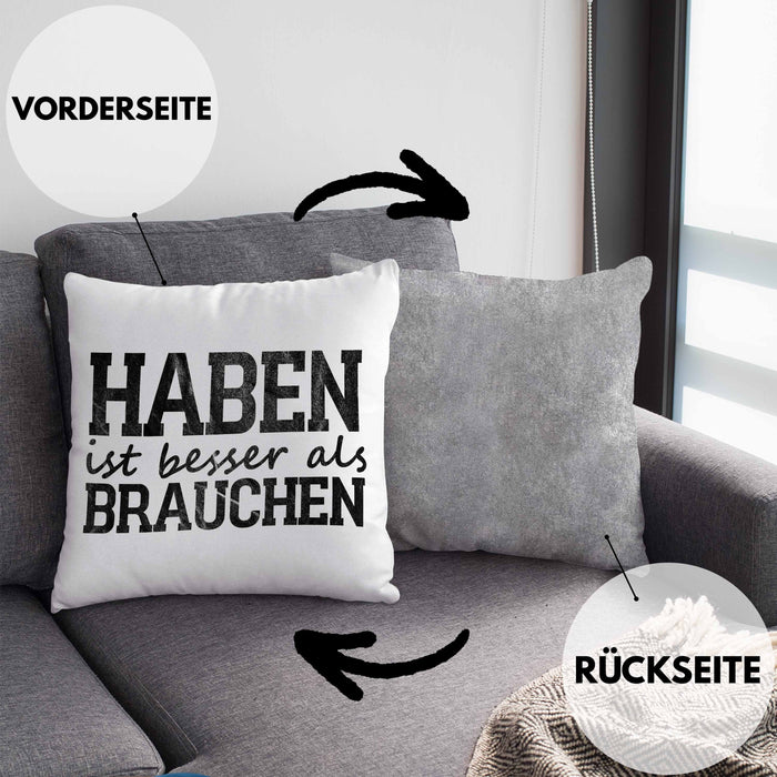 Lustige Kissen mit Füllung 40x40 mit Spruch "Haben ist besser als brauchen" (Grau) Grau Trendation