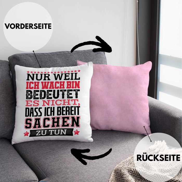 Lustiger Spruch Kissen mit Füllung 40x40 Nur Weil Ich Wach Bin Heißt Es Nicht Dass Ich Fähig Bin Irgendwas Zu Tun Humor Sarkasmus (Grau) Rosa Trendation