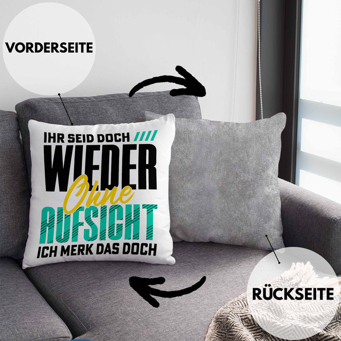 Lustiger Spruch Kissen mit Füllung 40x40 Geschenk Ihr Seid Doch Wieder Ohne Aufsicht Ich Merk Das Doch (Grau) Grau Trendation