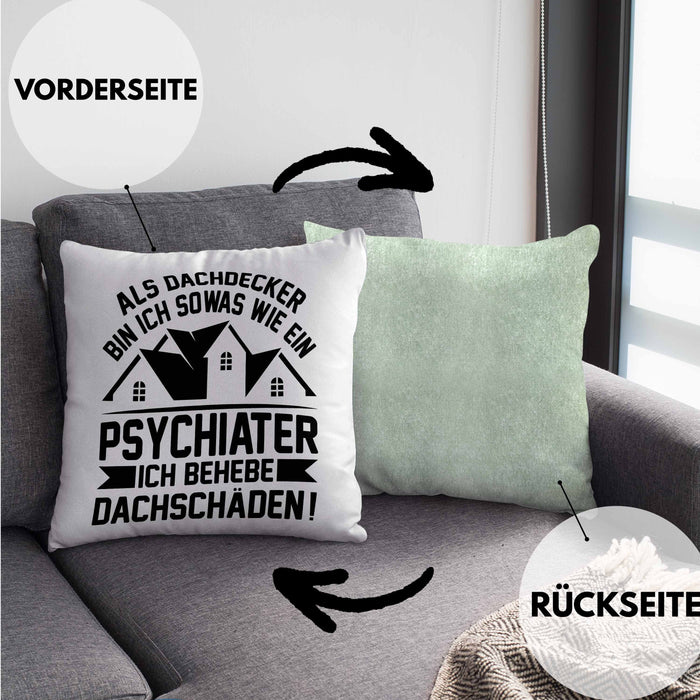 Dachdecker Kissen mit Füllung 40x40 Geschenk Lustiger Spruch Als Dachdecker Bin Ich Sowas Wie ein Psychiater Ich Behebe Dachschäden (Grau) Grün Trendation