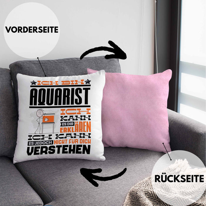 Aquarist Geschenk Kaffee-Kissen mit Füllung 40x40 Geschenkidee für Aquarist Ich Bin Aquarist Ich Kann Es Dir Erklären Jedoch Nicht Für Dich Verstehen Spruch Lustig (Grau) Rosa Trendation