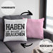 Lustige Kissen mit Füllung 40x40 mit Spruch "Haben ist besser als brauchen" (Grau) Rosa Trendation
