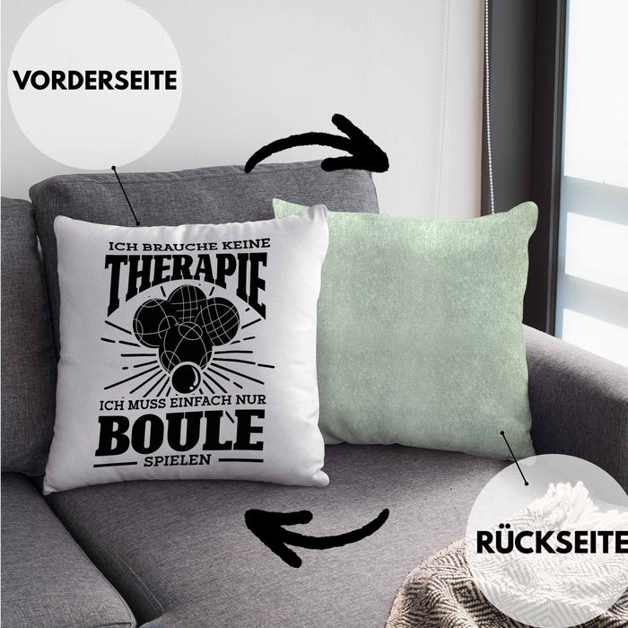 Boule Kissen mit Füllung 40x40 Geschenk Boule-Spieler Geschenkidee Spruch Ich Brauche Keine Therapie Ich Muss Nur Boule Spielen (Grau) Grün Trendation