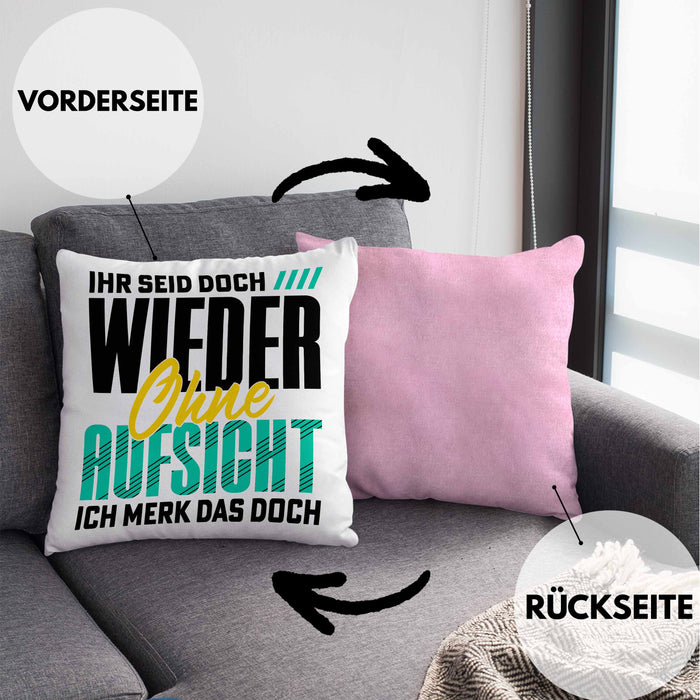 Lustiger Spruch Kissen mit Füllung 40x40 Geschenk Ihr Seid Doch Wieder Ohne Aufsicht Ich Merk Das Doch (Grau) Rosa Trendation