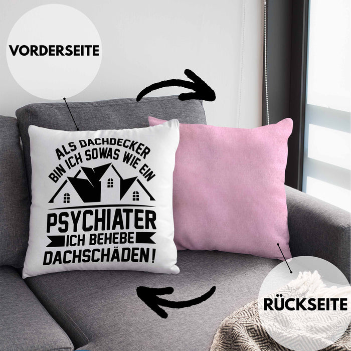 Dachdecker Kissen mit Füllung 40x40 Geschenk Lustiger Spruch Als Dachdecker Bin Ich Sowas Wie ein Psychiater Ich Behebe Dachschäden (Grau) Rosa Trendation