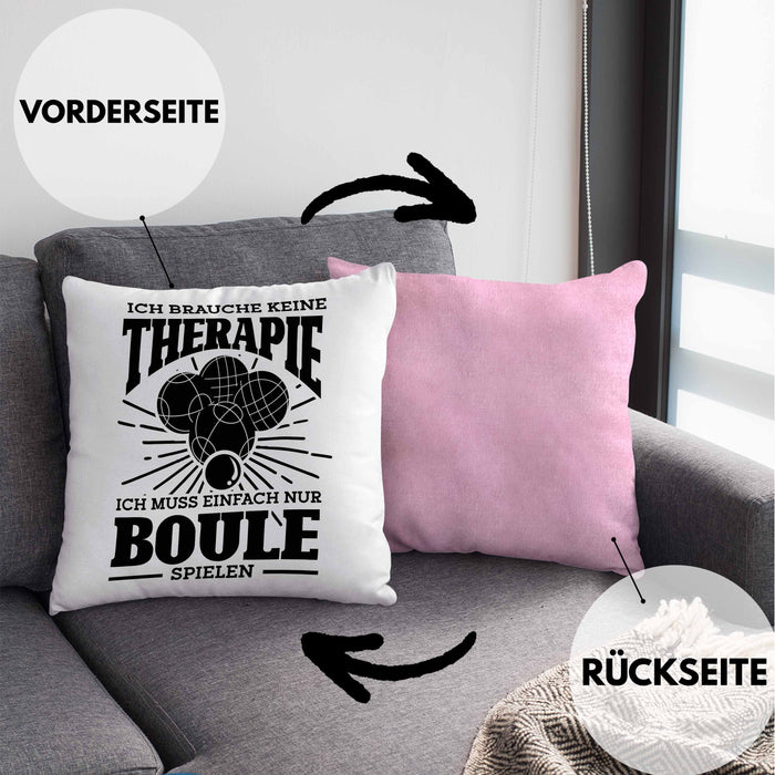 Boule Kissen mit Füllung 40x40 Geschenk Boule-Spieler Geschenkidee Spruch Ich Brauche Keine Therapie Ich Muss Nur Boule Spielen (Grau) Rosa Trendation