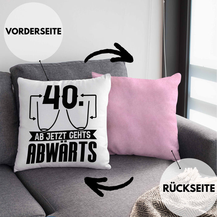 40er Geburtstag Frauen Geschenk Kissen mit Füllung 40x40 40 Ab Jetzt Gehts Abwärts Lustiger Spruch (Grau) Rosa Trendation