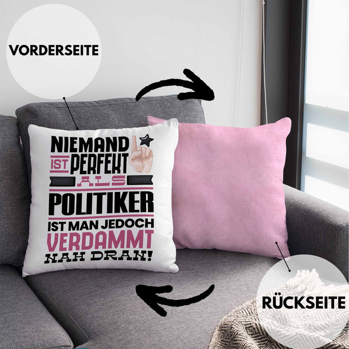 Politiker Geschenk Kissen mit Füllung 40x40 Lustige Geschenkidee für Politiker Geburtstag Niemand Ist Perfekt Aber Als Politiker Ist Man Nah Dran (Grau) Rosa Trendation
