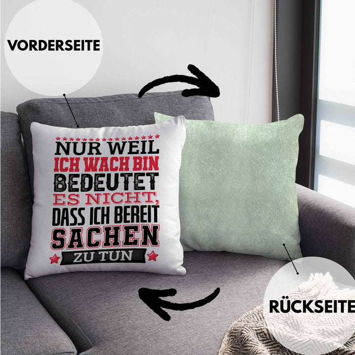 Lustiger Spruch Kissen mit Füllung 40x40 Nur Weil Ich Wach Bin Heißt Es Nicht Dass Ich Fähig Bin Irgendwas Zu Tun Humor Sarkasmus (Grau) Grün Trendation