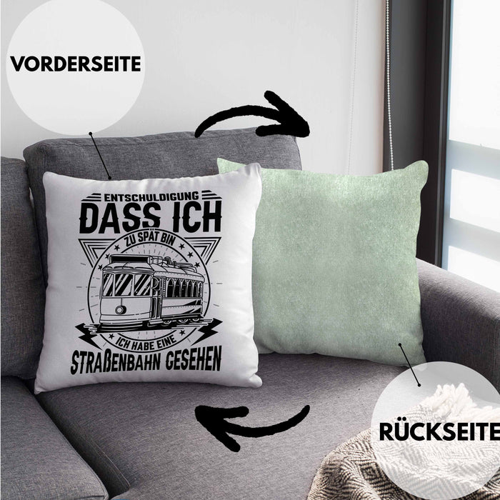 Straßenbahn-Fan Geschenk Kissen mit Füllung 40x40 Entschuldigung Dass Ich Zu Spät Bin Ich Habe Eine Straßenbahn Gesehen (Grau) Grün Trendation