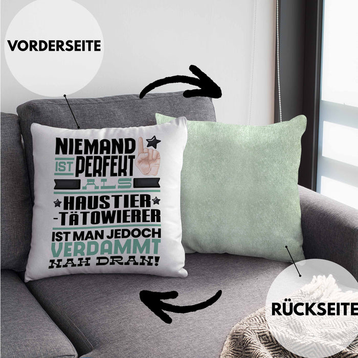 Haustier-Tätowierer Geschenk Kissen mit Füllung 40x40 Lustige Geschenkidee für Haustier-Tätowierer Geburtstag Niemand Ist Perfekt Aber Als Haustier-Tätowierer Ist Man Nah Dran (Grau) Grün Trendation