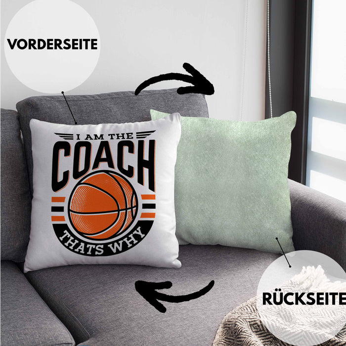Basketball-Trainer Coach Kissen mit Füllung 40x40 Geschenk Lustig I Am The Coach Thats Why (Grau) Grün Trendation