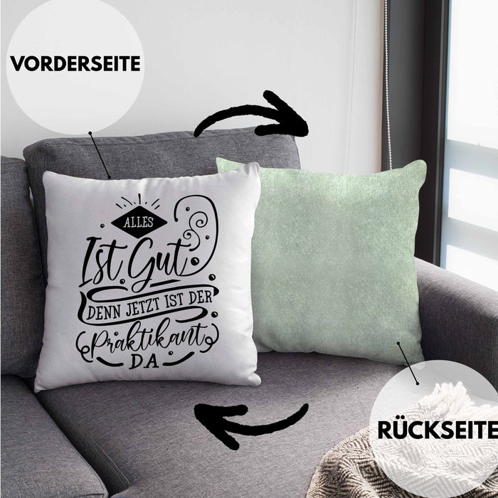 Praktikant Kissen mit Füllung 40x40 Geschenk Für Praktikanten Geschenkidee Alles Ist Gut Denn Jetzt Ist Der Praktikant Da (Grau) Grün Trendation