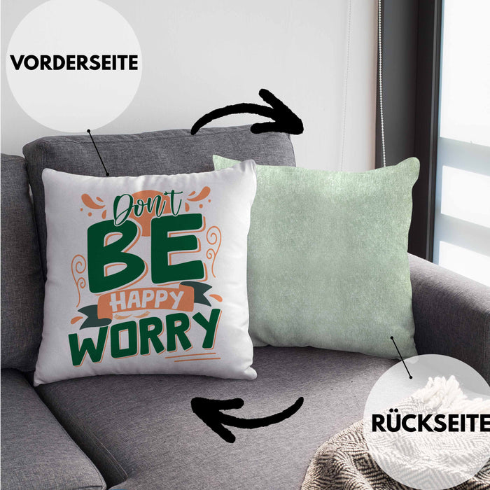 Don't Be Happy - Worry Kissen mit Füllung 40x40 Geschenk Anti Depression Sarkasmus Geschenkidee Lustiger Spruch Overthinking (Grau) Grün Trendation