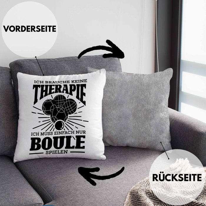 Boule Kissen mit Füllung 40x40 Geschenk Boule-Spieler Geschenkidee Spruch Ich Brauche Keine Therapie Ich Muss Nur Boule Spielen (Grau) Grau Trendation