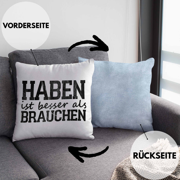 Lustige Kissen mit Füllung 40x40 mit Spruch "Haben ist besser als brauchen" (Grau) Blau Trendation