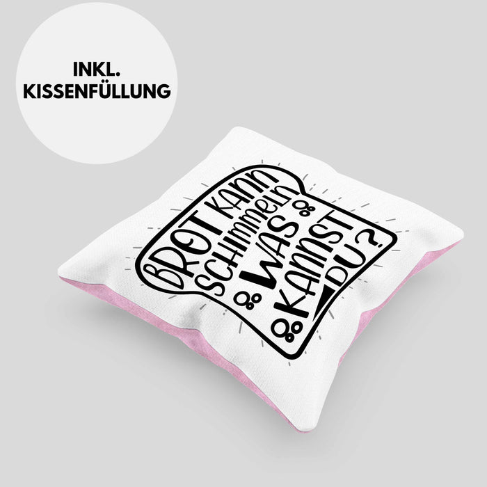 Brot Kann Schimmeln Was Kannst Du Kissen mit Füllung 40x40 Geschenk Spruch Geschenkidee Humor (Grau) Rosa Trendation