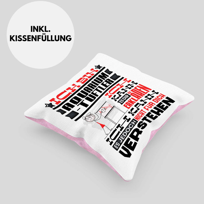 Aquarium-Tüftler Geschenk Kaffee-Kissen mit Füllung 40x40 Geschenkidee für Aquarium-Tüftler Ich Bin Aquarium-Tüftler Ich Kann Es Dir Erklären Jedoch Nicht Für Dich Verstehen Spruch Lustig (Grau) Rosa Trendation