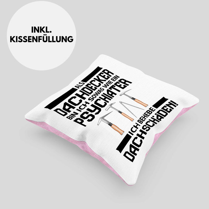Dachdecker Geschenk Kissen mit Füllung 40x40 Lustig Mann Männer Zubehör Geschenkidee Dachdecker-Meister Psychater (Grau) Rosa Trendation