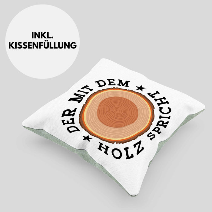 Der Mit Dem Holz Spricht Kissen mit Füllung 40x40 Geschenk Holzarbeiter Geschenkidee Schreiner (Grau) Grün Trendation