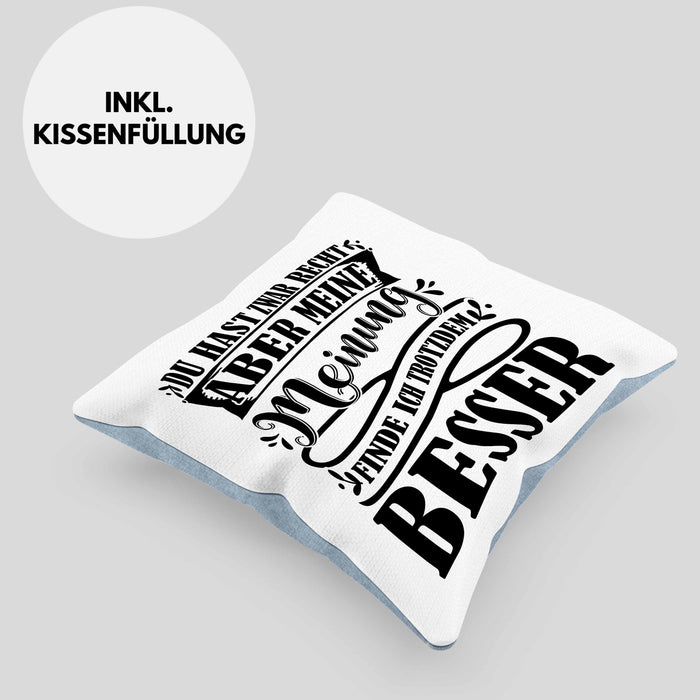 Du Hast Zwar Recht Aber Meine Meinung Finde Ich Trotzdem Besser Kissen mit Füllung 40x40 Geschenk Lustiger Spruch Häferl (Grau) Blau Trendation