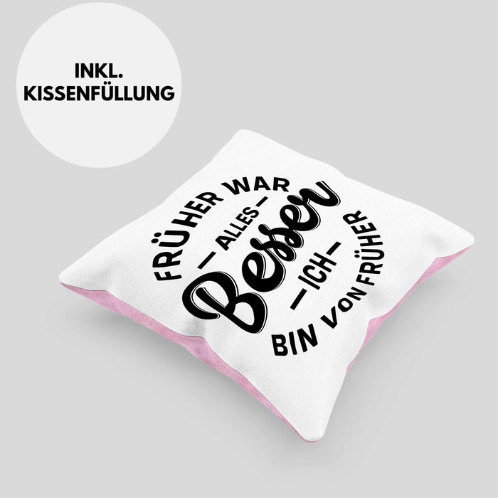 Lustiger Spruch Geschenk Kissen mit Füllung 40x40 Früher War Alles Besser Ich Bin Von Früher Geschenkidee Männer Kollegen (Grau) Rosa Trendation