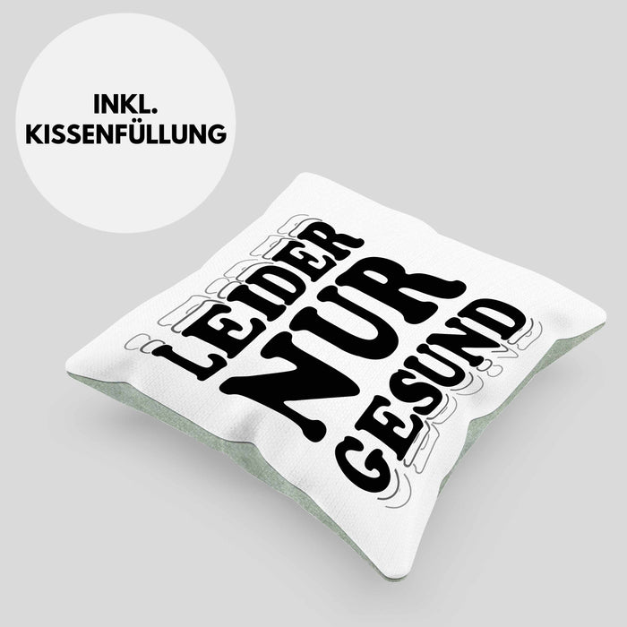 Ironie Kissen mit Füllung 40x40 Geschenk Spruch Gesunde Menschen Leider Nur Gesund Zyniker (Grau) Grün Trendation