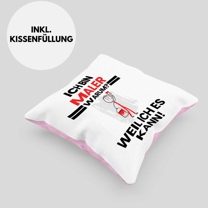 Maler Geschenk Kissen mit Füllung 40x40 Lustiger Spruch Ich Bin Maler Warum Weil Ich Es Kann Geschenkidee Bester Maler Geburtstag (Grau) Rosa Trendation