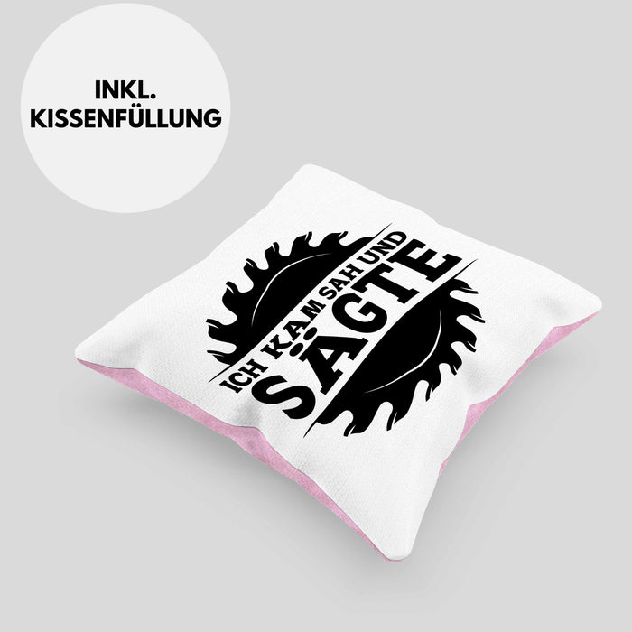 Ich Kam Sah Und Sägte Kreissäge Kissen mit Füllung 40x40 Geschenk Holzarbeiter Geschenkidee Schreiner (Grau) Rosa Trendation