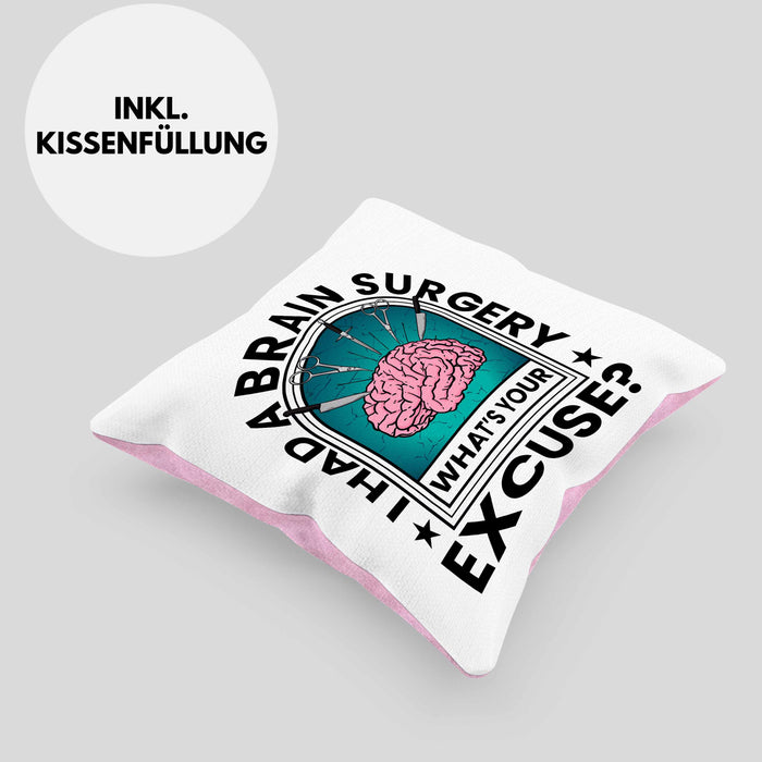 I Had A Brain Surgery Whats Your Excuse Kissen mit Füllung 40x40 Gehirn Operation Geschenkidee (Grau) Rosa Trendation