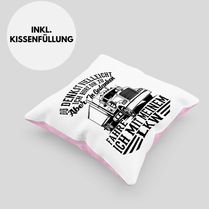 LKW Fahrer Kissen mit Füllung 40x40 Geschenk Ich Bin LKW Du Denkst Vielleicht Ich Höre Dir Zu Humor Geschenkidee (Grau) Rosa Trendation