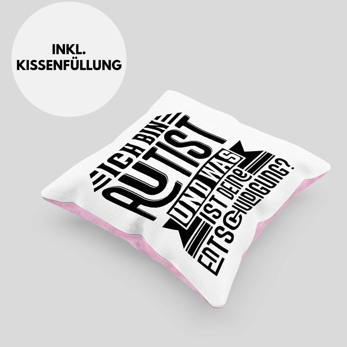 Autist Kissen mit Füllung 40x40 Geschenk Ich Bin Autist Was Ist Deine Entschuldigung Autisten (Grau) Rosa Trendation