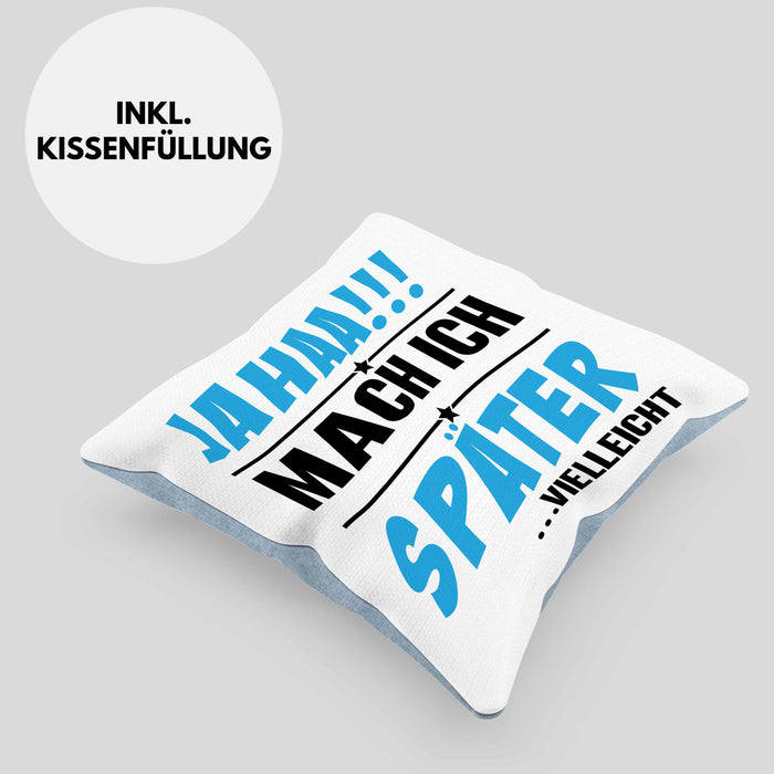Jahaa Mache Ich Später Vielleicht Kissen mit Füllung 40x40 Geschenk Lustiger Spruch (Grau) Blau Trendation