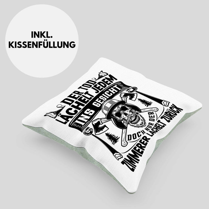 Zimmerer Geschenk Kissen mit Füllung 40x40 Der Tod Lächelt Jedem Ins Gesicht Doch Nur Der Zimmerer Läächelt Zurück (Grau) Grün Trendation