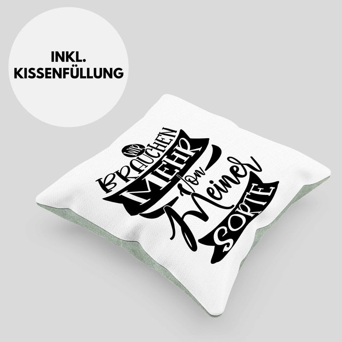 Lustiger Spruch Geschenk für Kollegen Wir Brauchen Mehr Von Meiner Sorte Kissen mit Füllung 40x40 (Grau) Grün Trendation