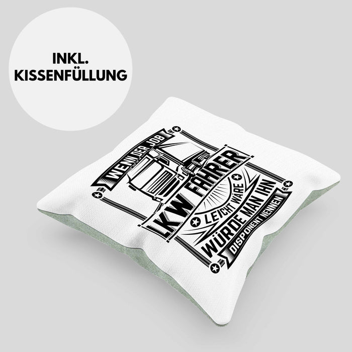 LKW Fahrer Kissen mit Füllung 40x40 Geschenk Lastkraftwagenfahrer Geschenkidee Wenn Der Job Leicht Wäre Würde Man Ihn Disponent Nennen (Grau) Grün Trendation