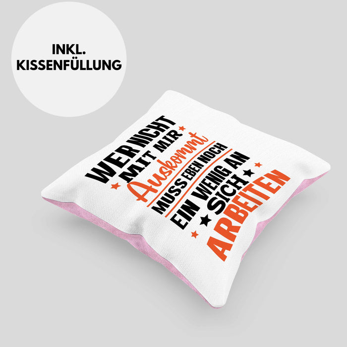 Wer Nicht Mit Mir Auskommt Muss Eben Noch Ein Wenig An Sich Arbeiten Kissen mit Füllung 40x40 Spruch (Grau) Rosa Trendation