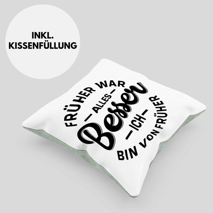 Lustiger Spruch Geschenk Kissen mit Füllung 40x40 Früher War Alles Besser Ich Bin Von Früher Geschenkidee Männer Kollegen (Grau) Grün Trendation
