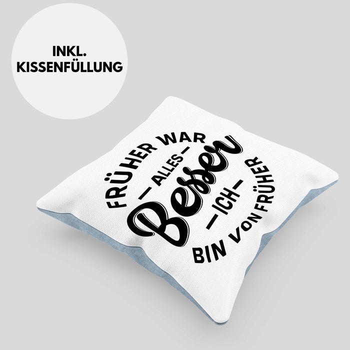 Lustiger Spruch Geschenk Kissen mit Füllung 40x40 Früher War Alles Besser Ich Bin Von Früher Geschenkidee Männer Kollegen (Grau) Blau Trendation